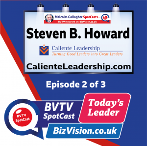 Ep. 2 of Steven Howard Leadership Trilogy on BVTV spotCast at Bizvision.co.uk