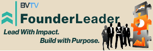 FounderLeader at bvtvglobal.com Lead with impact. Build with purpose.