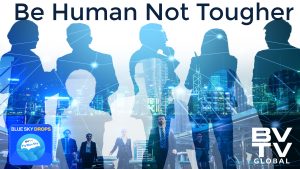 Be more human not tougher Blue Sky Drops at bvtvglobal.com