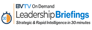 On Demand Leadership Briefings at www.bvtvglobal.com