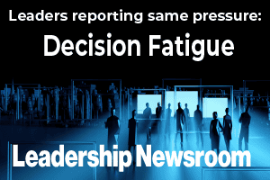 Decision fatigue is prevalent amongst leaders from the Leadership Newsroom at www.bvtvglobal.com
