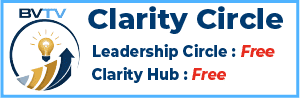 BVTV Clarity Circle for complimentary membership Leadership Circle at www.bvtvglobal.com