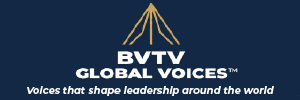BVTV Global Voices are short interviews with those who shape leadership. Watch at www.bvtvglobal.com