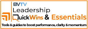 QuickWins + Essentials Toolkits and Guides for leadership at bvtvglobal.com