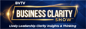 For a lively and insightful leadership clarity show watch The Business Clarity Show at www.bvtvglobal.com