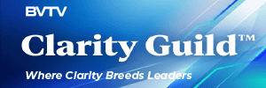 The Clarity Guild for modern leaders is at www.bvtvglobal.com/clarity-guild