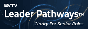 Gain clarity for every senior role with Leader Pathways at www.bvtvglobal.com/leader-pathways/