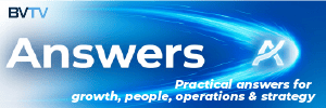 Gain practical answers for growth, people, operations & strategy at www.bvtvglobal.com/answers/