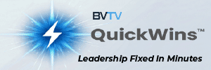 Fix leadership problems in minutes with QuickWins at www.bvtvglobal.com/quickwins
